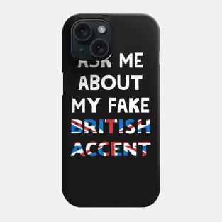 Ask Me About My Fake British Accent Phone Case