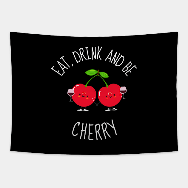 Eat, Drink And Be Cherry Funny Cherries Tapestry by DesignArchitect