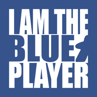I am the Blue Player T-Shirt