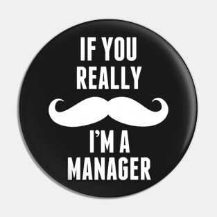 If You Really I’m A Manager – T & Accessories Pin