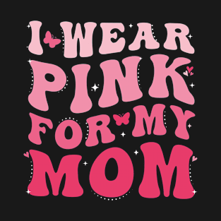 i wear pink in memory of my mom breast cancer awareness T-Shirt