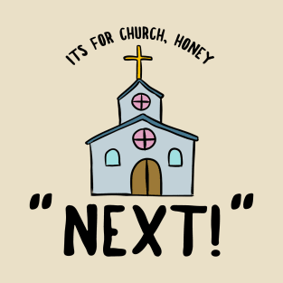 Its for Church, Honey. NEXT! Reddit Meme Tee T-Shirt