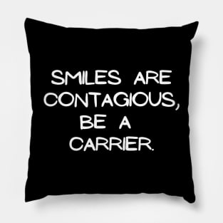 Smiles are contagious, be a carrier Pillow