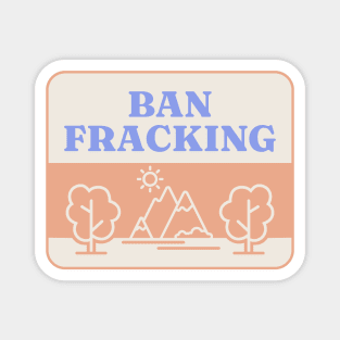 Ban Fracking - Save Our Environment Magnet