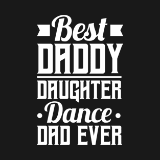 Father Daughter Dance Design - Best Daddy Daughter Dance Dad Ever T-Shirt