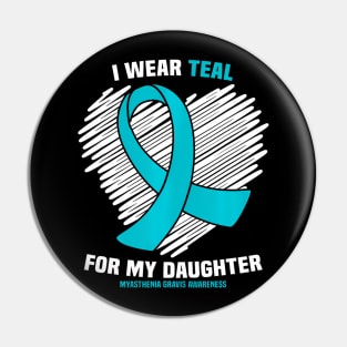 I Wear Teal For My Daughter Myasthenia Gravis Awareness Pin