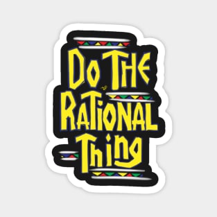 DO THE RATIONAL THING by Tai's Tees Magnet