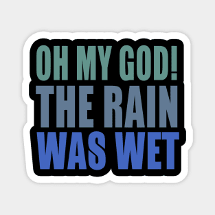 Oh My God! The Rain Was Wet Magnet