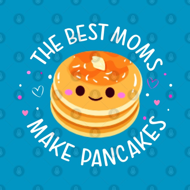 The Best Moms Make Pancakes by Ms. Fabulous
