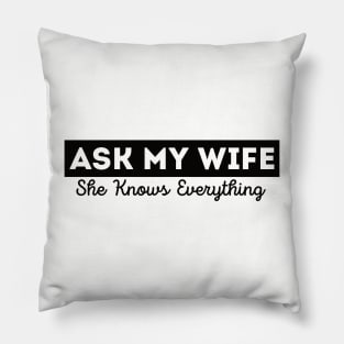 Ask My Wife She Knows Everything Funny Vintage Husband Pillow