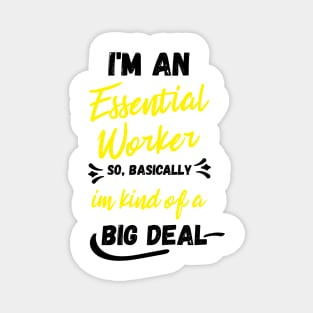 i'm an essential work so i'm a big deal Magnet