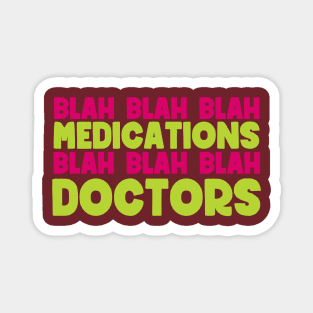 Blah blah blah medications blah blah blah doctors - sarcastic family reunion Magnet