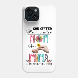 God Gifted Me Two Titles Mom And Mima And I Rock Them Both Wildflowers Valentines Mothers Day Phone Case