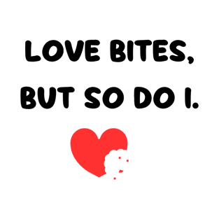 Love Bites So Do I T-Shirt