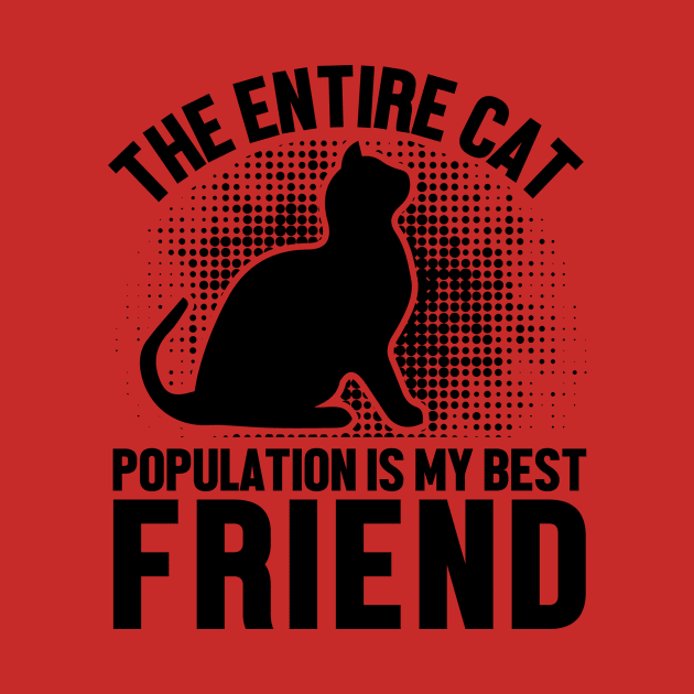 The Entire Cat Population Is My Best friend by Be Awesome 