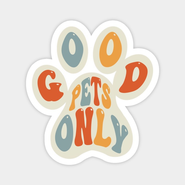 Good Pets Only Variant Magnet by CyR Design Shop