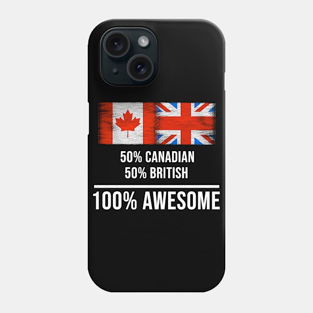 50% Canadian 50% British 100% Awesome - Gift for English Scottish Welsh Or Irish Heritage From United Kingdom Phone Case by Country Flags