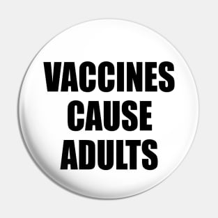 Vaccines Cause Adults - BLACK Pin