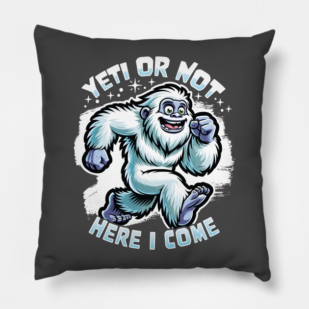 Yeti or Not Here I Come Funny Bigfoot Sasquatch Design Pillow by Graphic Duster