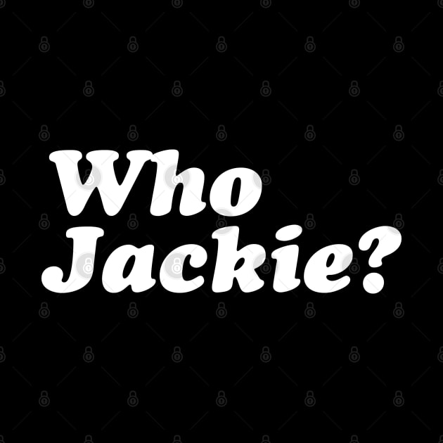 Who Jackie? by fiercewoman101