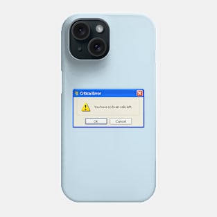 no brain cells left Windows XP popup Phone Case