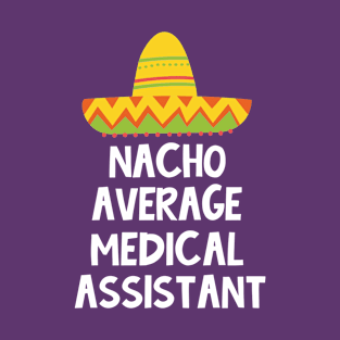 Medical Assistant - Nacho Average Design T-Shirt