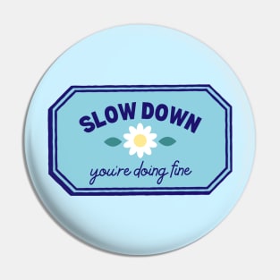 Slow Down, You're Doing Fine Pin