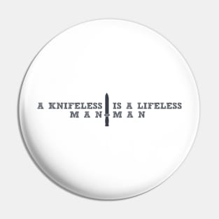 A KNIFELESS MAN IS A LIFELESS MAN, SURVIVAL LIFESTYLE Pin