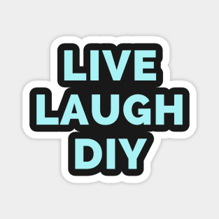 Live Laugh DIY - Black And Blue Simple Font - Funny Meme Sarcastic Satire Magnet