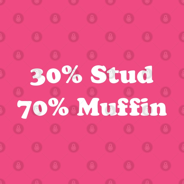 30% Stud 70% Muffin ~ valentines funny by GKalArt