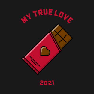 My True Love 2021 is Chocolate T-Shirt