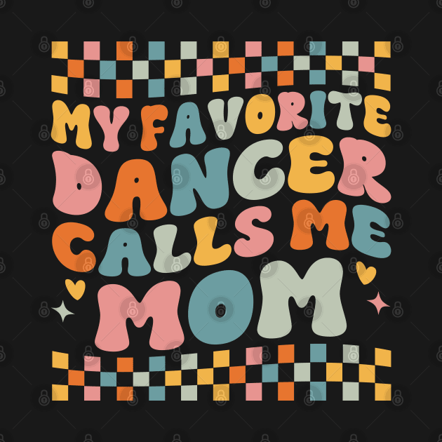 My Favorite Dancer Calls Me Mom Mother's Day Funny Saying by WildFoxFarmCo