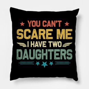 You Can't Scare Me I Have Two Daughters Retro Funny Dad Pillow