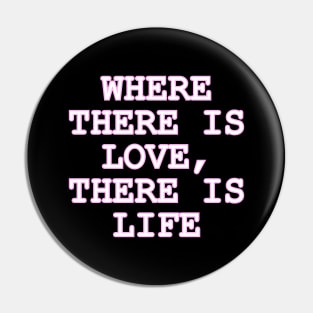 Where there is LOVE there is Life Pin