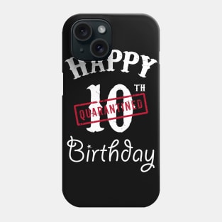 Happy 10th Quarantined Birthday Phone Case