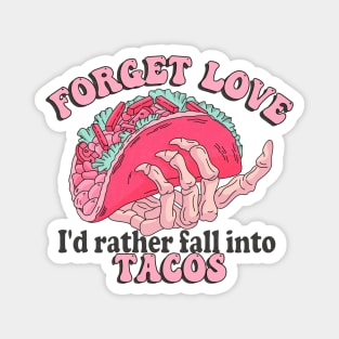 Forget Love I'd Rather Fall Into Tacos Magnet