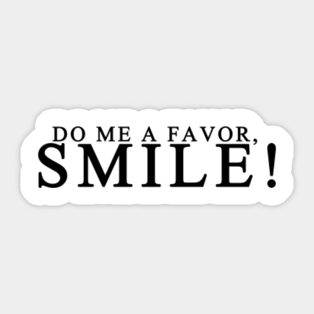 Do Me A Favor Smile Women Men S Top T Shirt Do Me A Favour Sticker Teepublic