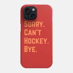 Sorry Can't Hockey Bye Phone Case