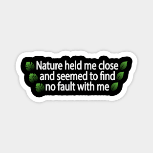 Nature held me close and seemed to find no fault with me Magnet