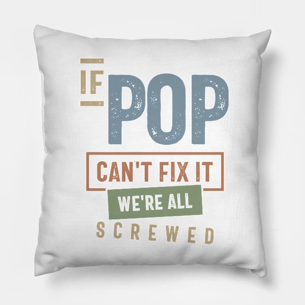 If Pop Can't Fix It We're All Screwed | Fathers Day and Grandparents Day Gift Pillow by cidolopez