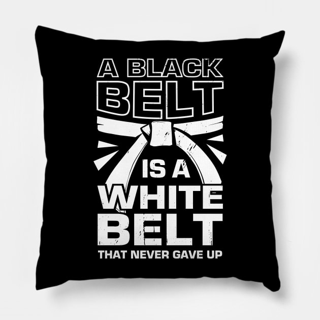 A Black Belt Is A White Belt That Never Gave Up Pillow by Dolde08