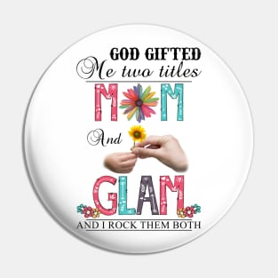 Vintage God Gifted Me Two Titles Mom And Glam Wildflower Hands Sunflower Happy Mothers Day Pin