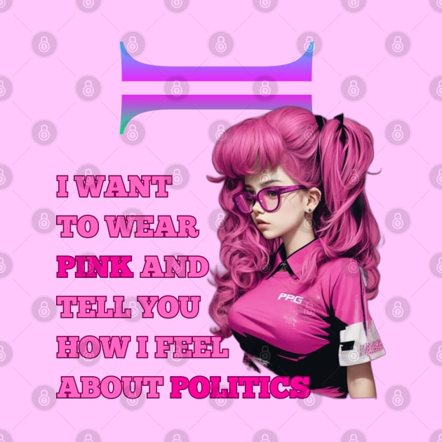 i want to wear pink and tell you how i feel about politics by WOLVES STORE