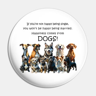 If you're not happy being single - happiness comes from dogs - funny watercolour dog design Pin