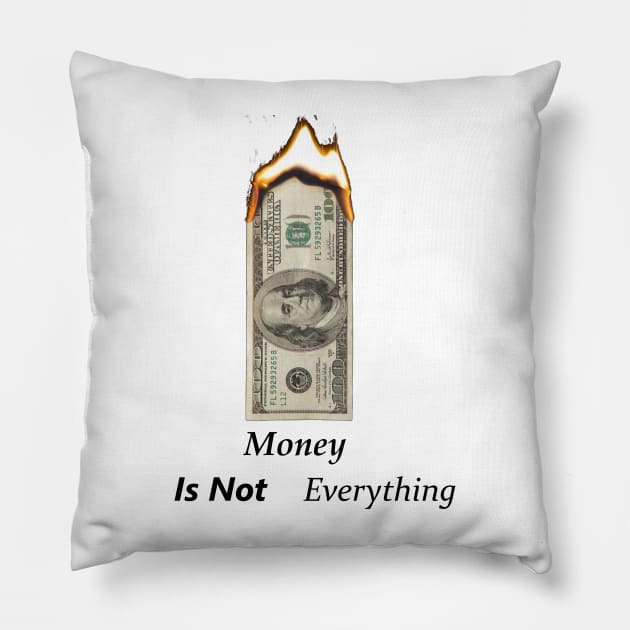 Money Is Not Everything Pillow by t-shiit