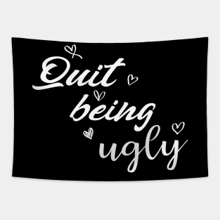 quit being ugly Tapestry