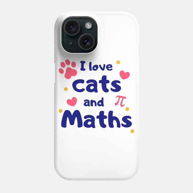 I Love Cats and Maths - Best Gift Idea for Nerdy Girl who Loves Cats Phone Case by Daily Design
