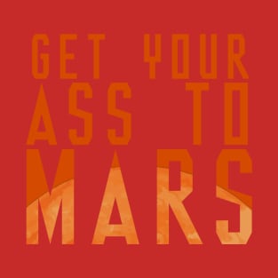 Get Your Ass To Mars! T-Shirt