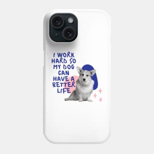 i work hard so my dog can have a better life colourful Phone Case