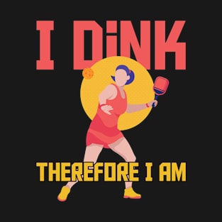 I dink therfore i am Pickleballs Racket and Pickle Ball T-Shirt